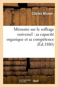 MEMOIRE SUR LE SUFFRAGE UNIVERSEL : SA CAPACITE ORGANIQUE ET SA COMPETENCE - , PRESENTE A L'ASSOCIAT