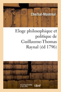 ELOGE PHILOSOPHIQUE ET POLITIQUE DE GUILLAUME-THOMAS RAYNAL