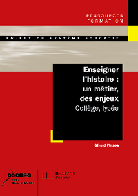 ENSEIGNER L'HISTOIRE : UN METIER DES ENJEUX - COLLEGE, LYCEE