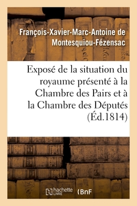 EXPOSE DE LA SITUATION DU ROYAUME PRESENTE A LA CHAMBRE DES PAIRS ET A LA CHAMBRE DES DEPUTES - DES