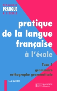 PRATIQUE DE LA LANGUE FRANCAISE 1. GRAMMAIRE ET ORTHOGRAPHE GRAMMATICALE