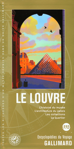 LE LOUVRE - L'HISTOIRE DU MUSEE, L'ARCHITECTURE DU PALAIS, LES COLLECTIONS, LE QUARTIER