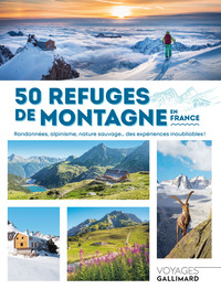 50 REFUGES DE MONTAGNE EN FRANCE - RANDONNEES, ALPINISME, NATURE SAUVAGE... DES EXPERIENCES INOUBLIA