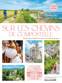 SUR LES CHEMINS DE COMPOSTELLE - ITINERAIRES A PIED ET A VELO VERS SAINT-JACQUES