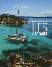 LE TOUR DES ILES A LA VOILE - D'AURIGNY A LA MADDALENA, 34 ILES AUTOUR DE LA FRANCE