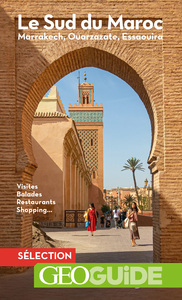 LE SUD DU MAROC - MARRAKECH, OUARZAZATE, ESSAOUIRA