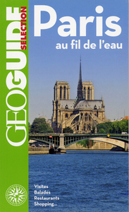 PARIS AU FIL DE L'EAU - VISITES, BALADES, RESTAURANTS, SHOPPING...