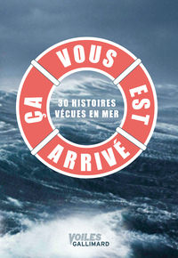 CA VOUS EST ARRIVE - 30 HISTOIRES VECUES EN MER
