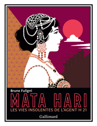 MATA HARI - LES VIES INSOLENTES DE L'AGENT H 21