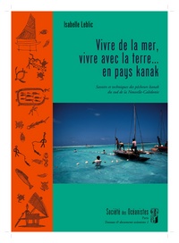 Vivre de la mer, vivre avec la terre…en pays kanak. Savoirs et techniques des pêcheurs kanak du Sud