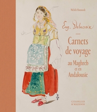 EUGENE DELACROIX. CARNETS DE VOYAGE AU MAGHREB ET EN ANDALOUSIE