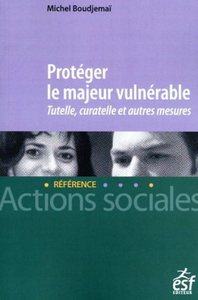 Protéger le majeur vulnérable - Tutelle, curatelle et autres mesures