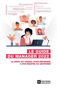 GUIDE DU MANAGER 2022 - LE DROIT DU TRAVAIL POUR REPONDRE A VOS EQUIPES AU QUOTIDIEN