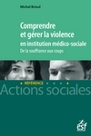 Comprendre et gérer la violence en institution médico-sociale. De la souffrance aux coups.