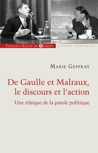 CHARLES DE GAULLE ET ANDRE MALRAUX, LE DISCOURS ET L'ACTION - UNE ETHIQUE DE LA PAROLE POLITIQUE