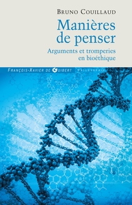 MANIERES DE PENSER - ARGUMENTS ET TROMPERIES EN BIOETHIQUE