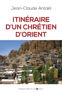 ITINERAIRE D'UN CHRETIEN D'ORIENT - IL ETAIT UNE FOIS LE LIBAN