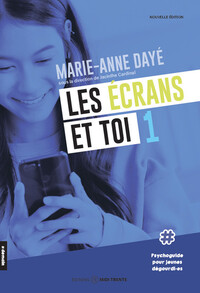 Les écrans et toi 1 - Psychoguide pour jeunes dégourdi-es