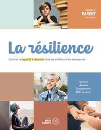 La résilience - Cultiver la capacité à rebondir chez les enfants et les adolescents