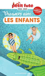 GUIDE DES VACANCES AVEC LES ENFANTS 2024 PETIT FUTE
