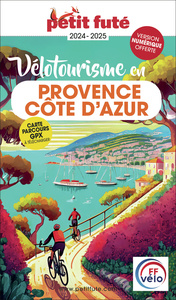 GUIDE VELOTOURISME EN PROVENCE / COTE D'AZUR 2024 PETIT FUTE