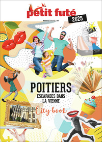 GUIDE POITIERS 2025 PETIT FUTE: ESCAPADES DANS LA VIENNE