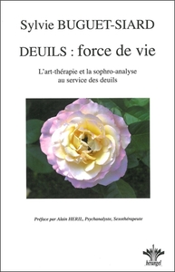 Deuils : force de vie - L'art thérapie et la sophro-analyse...