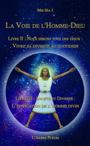 La voie de l'Homme-Dieu - Livres II et III - Vivre sa divinité au quotidien, l'édification de l'homme divin