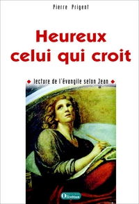 Heureux celui qui croit. Lecture de l'évangile selon Jean