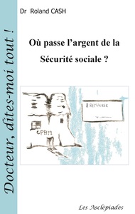 OU PASSE L'ARGENT DE LA SECURITE SOCIALE ? 2EME ED.