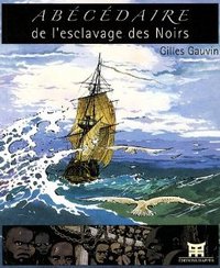 Abécédaire de l'esclavage des Noirs