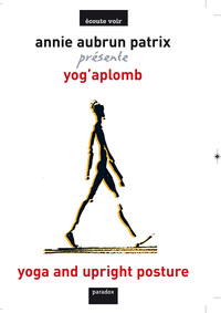 Yoga et aplomb : un yoga au quotidien : les 7 clés du bien-être en 7 chapitres Yoga and upright posture : yoga for everyday life : the 7 keys to well-being in 7 chapters