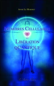 MEMOIRES CELLULAIRES ET LIBERATION QUANTIQUE