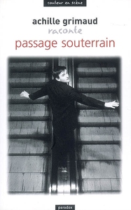 Achille Grimaud raconte Passage souterrain