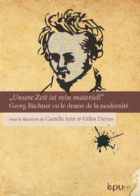 Unsere Zeit ist rein materiell. Georg Büchner ou le drame de la modernité