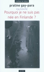 Praline Gay-Para raconte Pourquoi je ne suis pas née en Finlande ?
