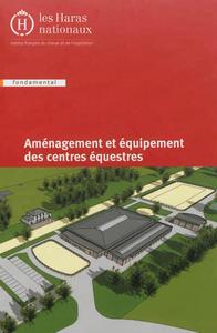 AMENAGEMENT ET EQUIPEMENT DES CENTRES EQUESTRES - 3E EDITION.