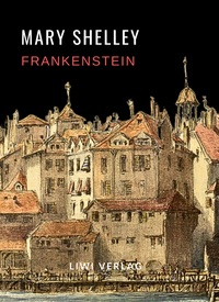 Mary Shelley: Frankenstein oder Der moderne Prometheus. Vollständige Neuausgabe