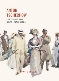 Anton Tschechow: Die Dame mit dem Hündchen. Vollständige Neuausgabe