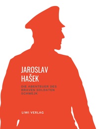 Jaroslav Hašek - Die Abenteuer des braven Soldaten Schwejk