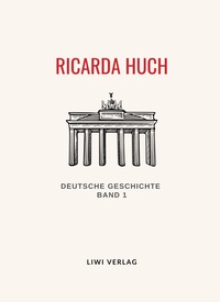 Ricarda Huch: Deutsche Geschichte. Band 1. Vollständige Neuausgabe