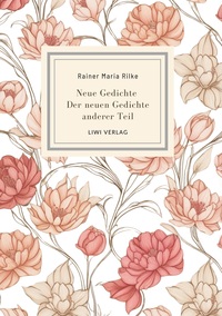Rainer Maria Rilke: Neue Gedichte / Der neuen Gedichte anderer Teil.