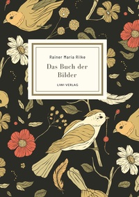 Rainer Maria Rilke: Das Buch der Bilder. Vollständige Neuausgabe