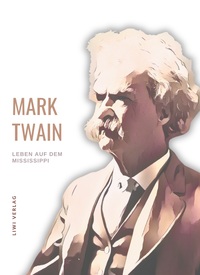 Mark Twain: Leben auf dem Mississippi. Autobiographische Erzählungen