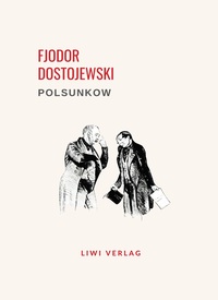 Fjodor Dostojewski: Polsunkow. Vollständige Neuausgabe