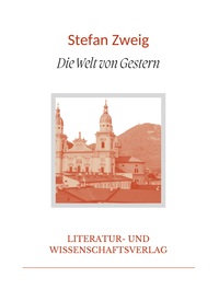 Stefan Zweig: Die Welt von Gestern. Vollständige Neuausgabe