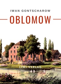 Iwan Gontscharow: Oblomow. Vollständige Neuausgabe