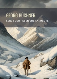 Georg Büchner: Lenz / Der hessische Landbote. Vollständige Neuausgabe