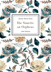 Rainer Maria Rilke: Die Sonette an Orpheus. Vollständige Neuausgabe
