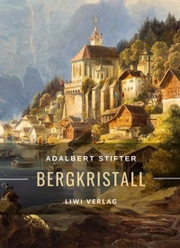 Adalbert Stifter: Bergkristall. Vollständige Neuausgabe